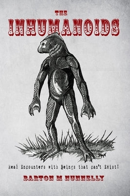 The Inhumanoids: Real Encounters with Beings that can't Exist! by Redfern, Nick