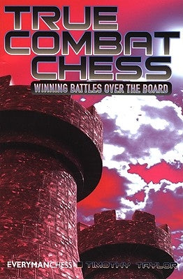 True Combat Chess: Winning Battles Over the Board by Taylor, Timothy