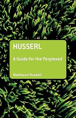 Husserl: A Guide for the Perplexed by Russell, Matheson