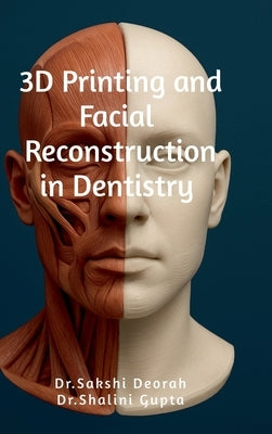3D Printing and Facial Reconstruction in Dentistry by Dr Sakshi Deorah