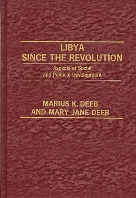 Libya Since the Revolution: Aspects of Social and Political Development by Deeb, Marius K.