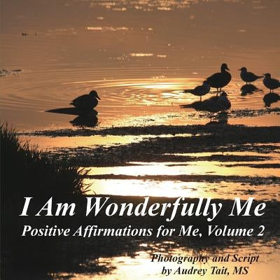 I Am Wonderfully Me: Positive Affirmations for Me! Volume 2 by Tait, Audrey