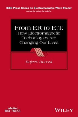 From Er to E.T.: How Electromagnetic Technologies Are Changing Our Lives by Bansal, Rajeev