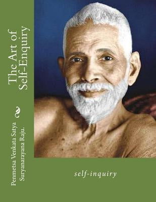 The Art of Self-Enquiry: self-inquiry by Suryanarayana Raju Raju, Penmetsa Venkat