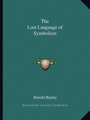 The Lost Language of Symbolism by Bayley, Harold