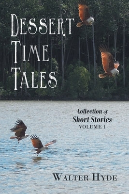 Dessert Time Tales: Collection of Short Stories Volume 1 by Hyde, Walter