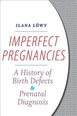Imperfect Pregnancies: A History of Birth Defects and Prenatal Diagnosis by Zelmanowicz, Ilana