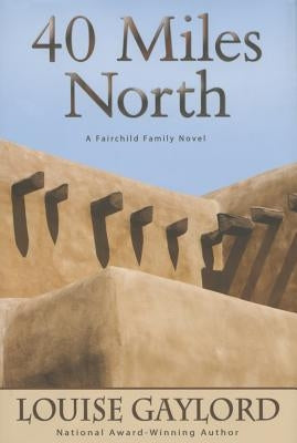 40 Miles North: A Fairchild Family Novel by Gaylord, Louise
