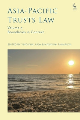 Asia-Pacific Trusts Law, Volume 3: Boundaries in Context by Liew, Ying Khai