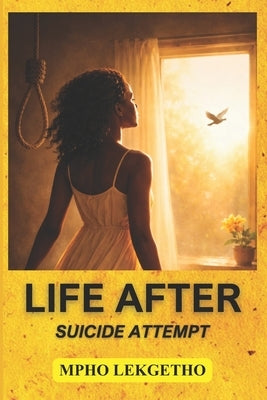 Life After Suicide Attempt: Returning to the Life You Didn't Want by Lekgetho, Mpho