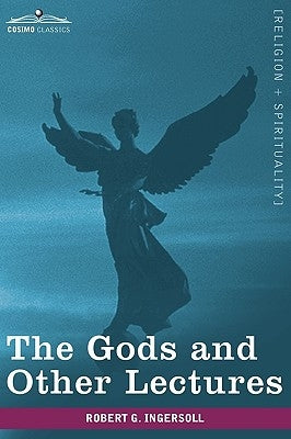 The Gods and Other Lectures by Ingersoll, Robert Green