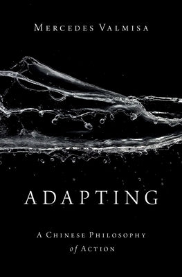 Adapting: A Chinese Philosophy of Action by Valmisa, Mercedes