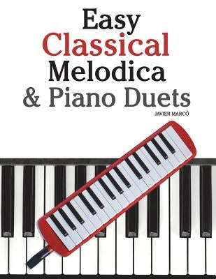 Easy Classical Melodica & Piano Duets: Featuring Music of Mozart, Wagner, Strauss, Elgar and Other Composers by Marc