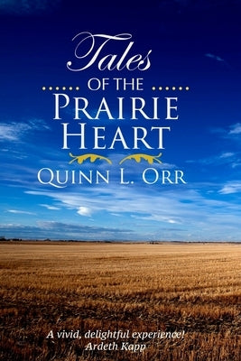 Tales of the Prairie Heart by Orr, Quinn L.