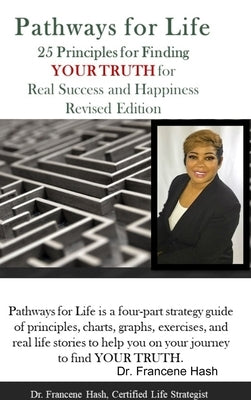 Pathways for Life - 25 Principles for Finding YOUR TRUTH for Real Success and Happiness by Hash, Francene