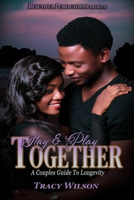 Stay & Play Together: A Couples Guide To Longevity by Wilson, Tracy