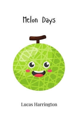 Melon Days by Harrington, Lucas