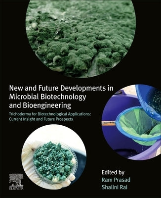 New and Future Developments in Microbial Biotechnology and Bioengineering: Trichoderma for Biotechnological Applications: Current Insight and Future P by Rai, Shalini
