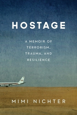 Hostage: A Memoir of Terrorism, Trauma, and Resilience by Nichter, Mimi