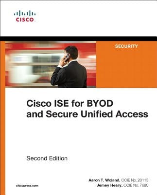 Cisco Ise for Byod and Secure Unified Access by Woland, Aaron