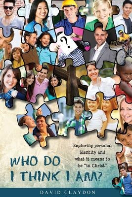 Who Do I Think I Am? by Claydon, David