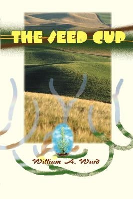 The Seed Cup by Ward, William A.