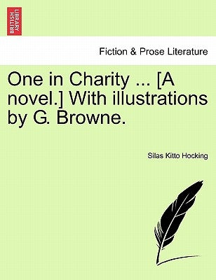 One in Charity ... [A novel.] With illustrations by G. Browne. by Hocking, Silas Kitto