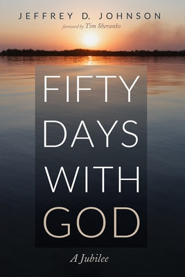 Fifty Days with God by Johnson, Jeffrey D.