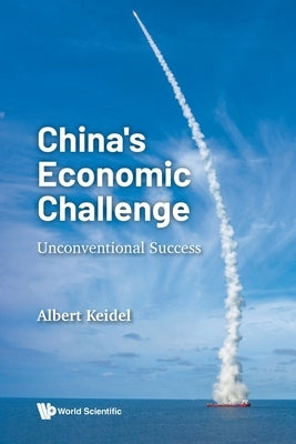 China's Economic Challenge: Unconventional Success by Keidel, Albert