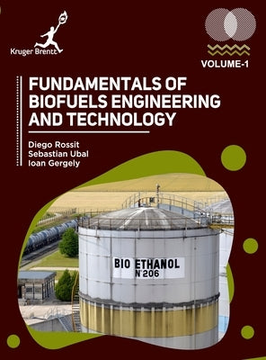 Fundamentals of Biofuels Engineering and Technology Vol 1 by Rossit, Diego