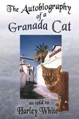 The Autobiography of a Granada Cat: As Told to Harley White by -Cat, Mama