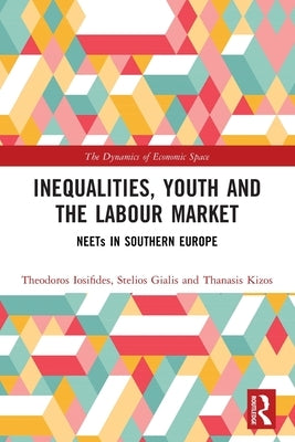 Inequalities, Youth and the Labour Market: Neets in Southern Europe by Iosifides, Theodoros