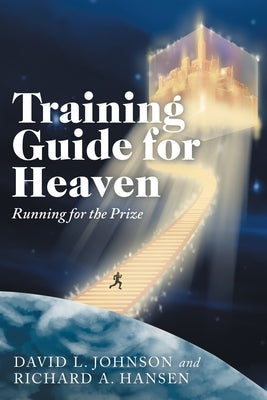 Training Guide for Heaven: Running for the Prize by Johnson, David L.
