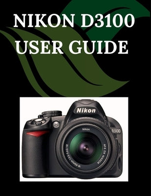 Nikon D3100 User Guide: A Step-by-Step Manual for Beginners and Seniors Covering Essential Camera Features, Creative Techniques, Tips, Tricks and Effo by Fortnite, Zoey