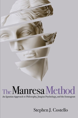 The Manresa Method: An Ignatian Approach to Philosophy, Jungian Psychology, and the Enneagram by Costello, Stephen J.