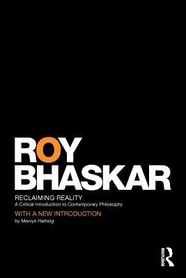 Reclaiming Reality: A Critical Introduction to Contemporary Philosophy by Bhaskar, Roy