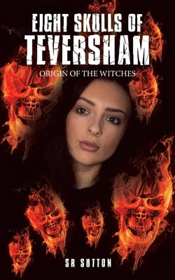 Eight Skulls of Teversham: Origin of the Witches by Sutton, Sr.