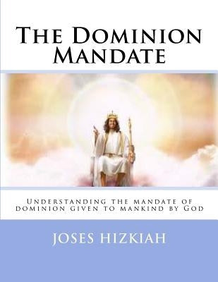 The Dominion Mandate by Hizkiah, Joses