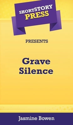Short Story Press Presents Grave Silence by Bowen, Jasmine