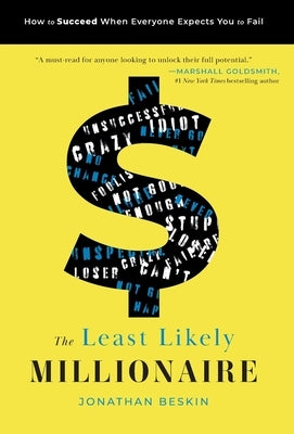 The Least Likely Millionaire: How to Succeed When Everyone Expects You to Fail by Beskin, Jonathan