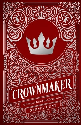 Crownmaker (Chronicles of The Deep 1.5): A Prince Charming Origin Story by Hunt, Sydney