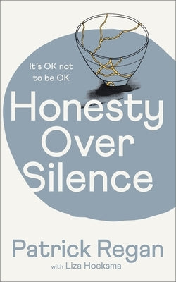 Honesty Over Silence: It's Ok Not to Be Ok by Regan, Patrick