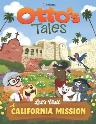 Otto's Tales: Let's Visit a California Mission by Prageru