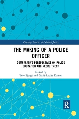 The Making of a Police Officer: Comparative Perspectives on Police Education and Recruitment by Bjørgo, Tore