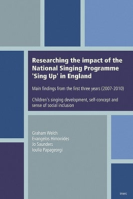Researching the impact of the National Singing Programme Sing Up in England: Main findings from the first three years (2007-2010) Children's singing d by Himonides, Evangelos
