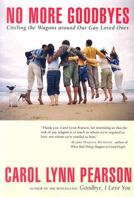 No More Goodbyes: Circling the Wagons Around Our Gay Loved Ones by Pearson, Carol Lynn