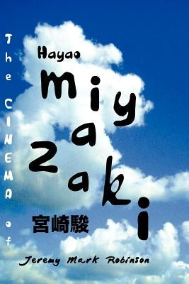 The Cinema of Hayao Miyazaki by Robinson, Jeremy Mark