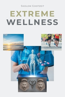 Extreme Wellness by Gootzeit, Sholom