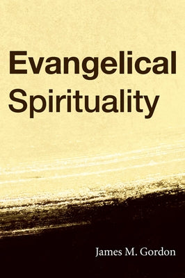 Evangelical Spirituality by Gordon, James M.