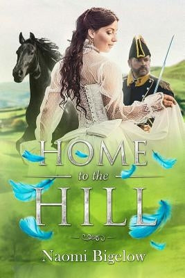 Home to the Hill by Bigelow, Naomi